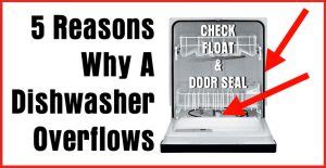 dishwasher overflow leaking|5 Reasons Why A Dishwasher Overflows Onto The Floor